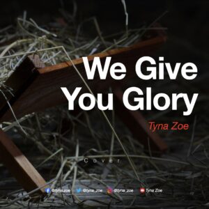 We Give You Glory by Tyna Zoe