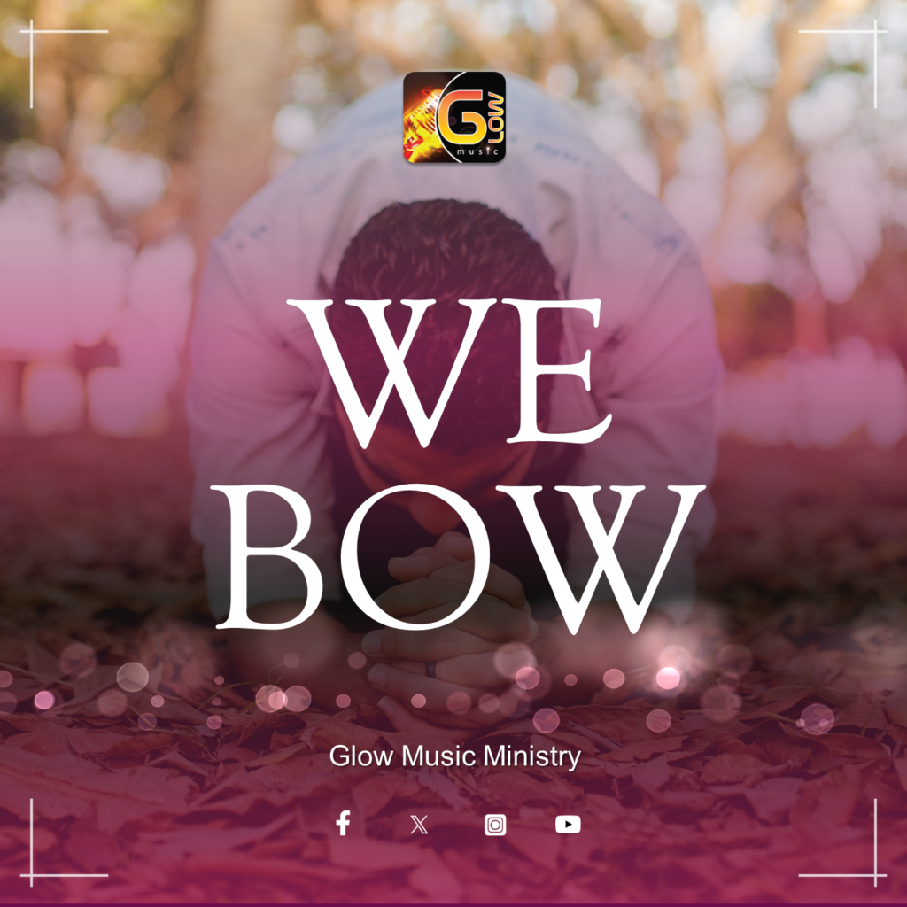 We bow - Glow Music Ministry